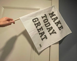 MAKE TODAY GREAT Flags